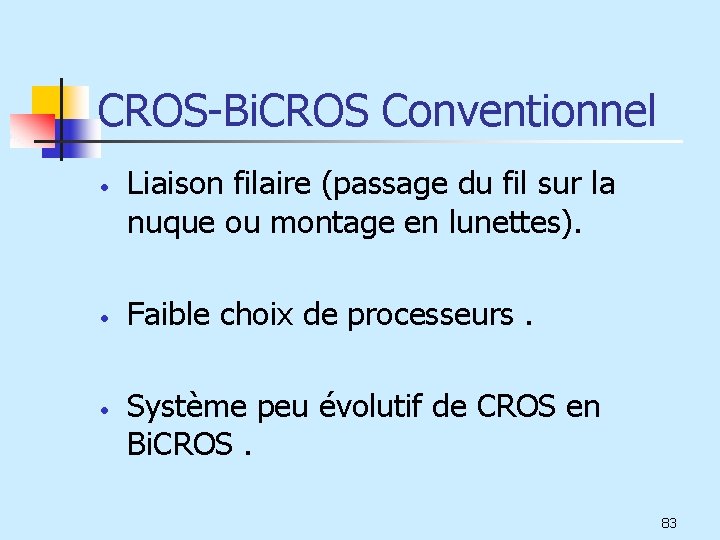 CROS-Bi. CROS Conventionnel • • • Liaison filaire (passage du fil sur la nuque