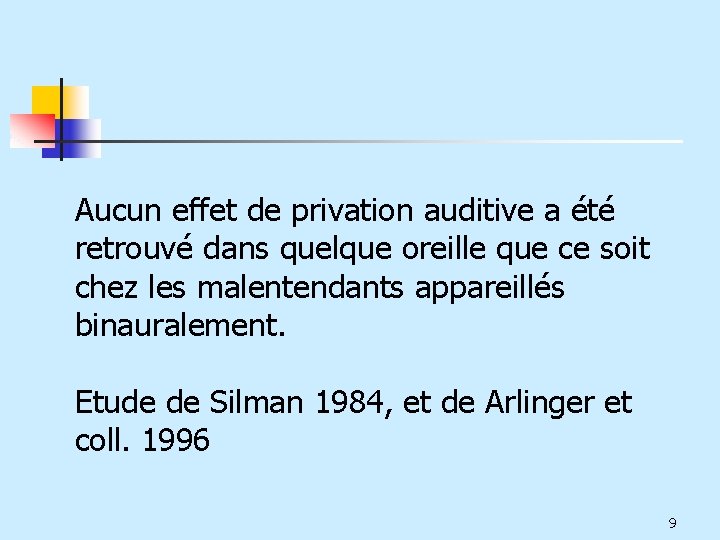 Aucun effet de privation auditive a été retrouvé dans quelque oreille que ce soit