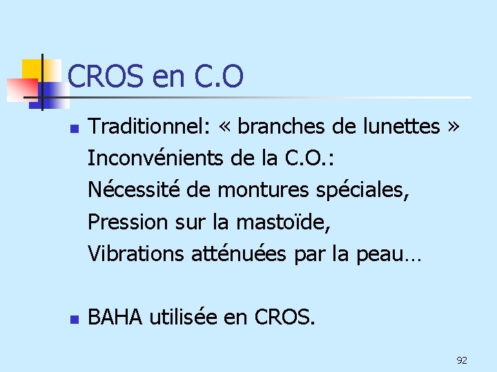 CROS en C. O n n Traditionnel: « branches de lunettes » Inconvénients de