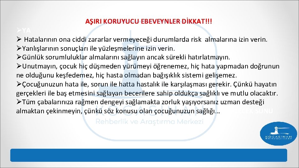 AŞIRI KORUYUCU EBEVEYNLER DİKKAT!!! ØYA Ø Hatalarının ona ciddi zararlar vermeyeceği durumlarda risk almalarına