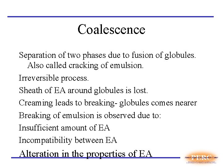 Coalescence Separation of two phases due to fusion of globules. Also called cracking of