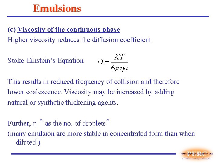 Emulsions (c) Viscosity of the continuous phase Higher viscosity reduces the diffusion coefficient Stoke-Einstein’s