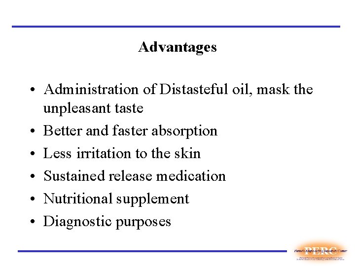 Advantages • Administration of Distasteful oil, mask the unpleasant taste • Better and faster