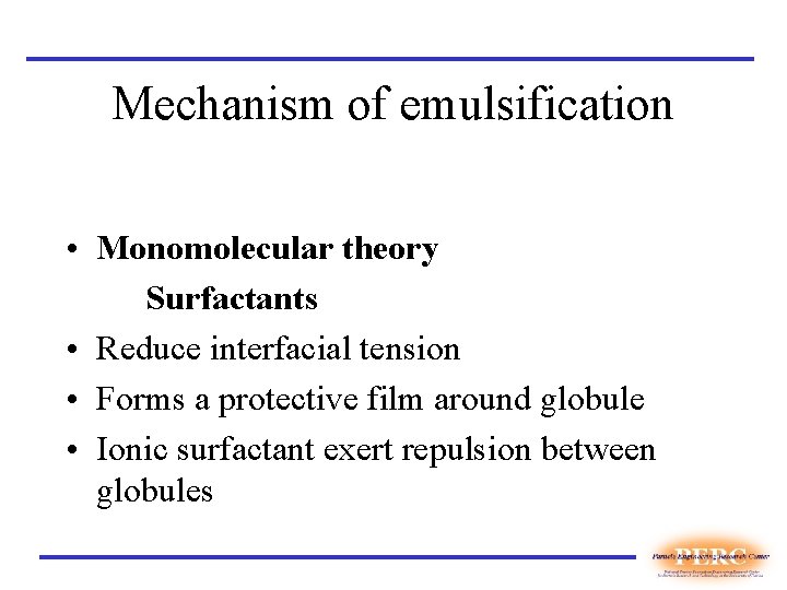 Mechanism of emulsification • Monomolecular theory Surfactants • Reduce interfacial tension • Forms a