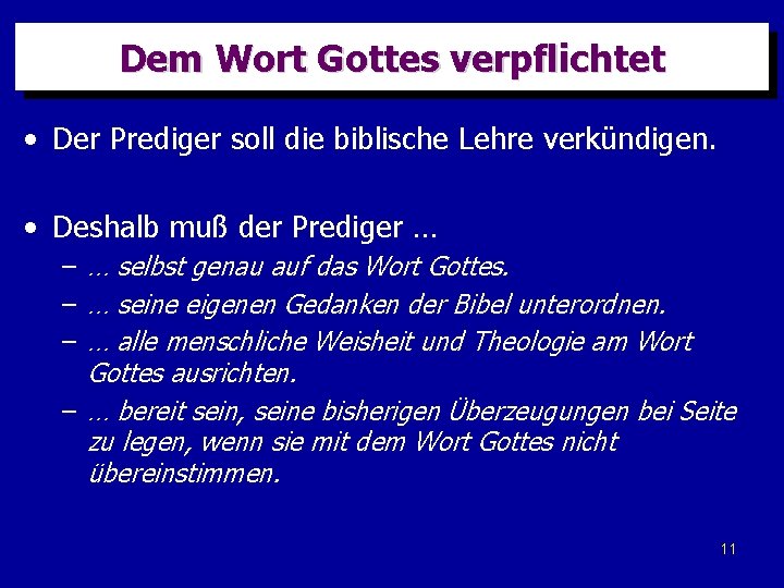 Dem Wort Gottes verpflichtet • Der Prediger soll die biblische Lehre verkündigen. • Deshalb