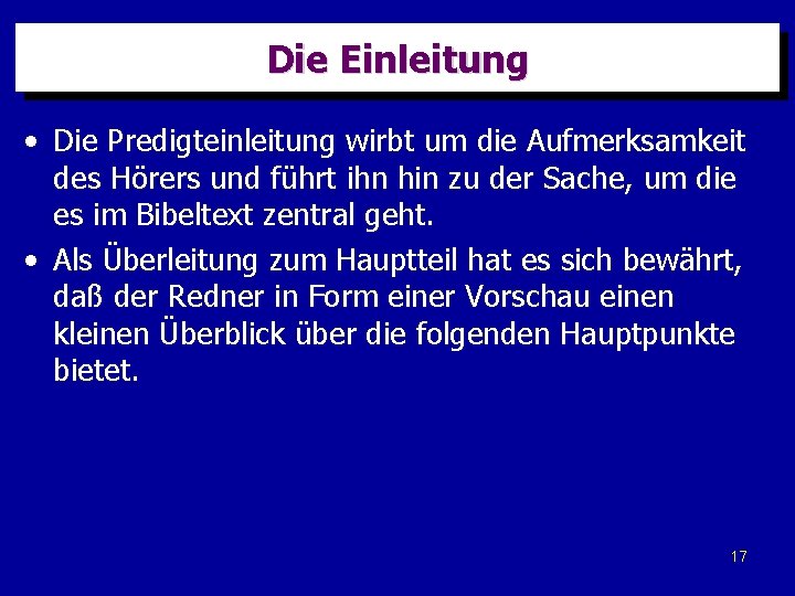 Die Einleitung • Die Predigteinleitung wirbt um die Aufmerksamkeit des Hörers und führt ihn