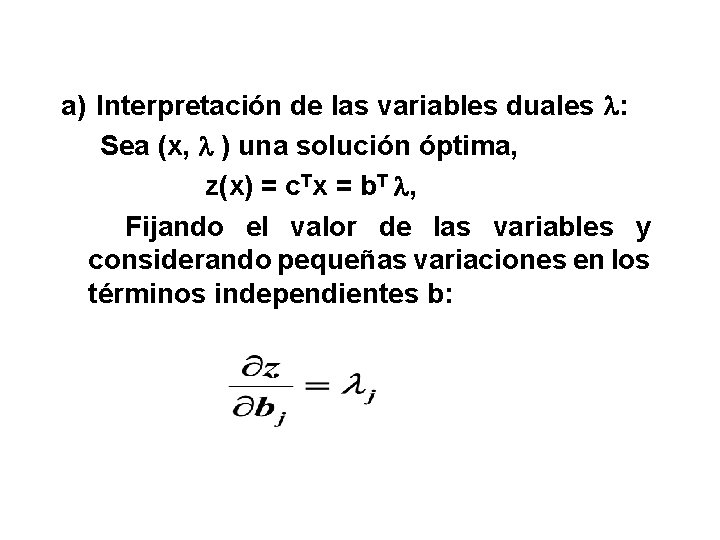 a) Interpretación de las variables duales : Sea (x, ) una solución óptima, z(x)