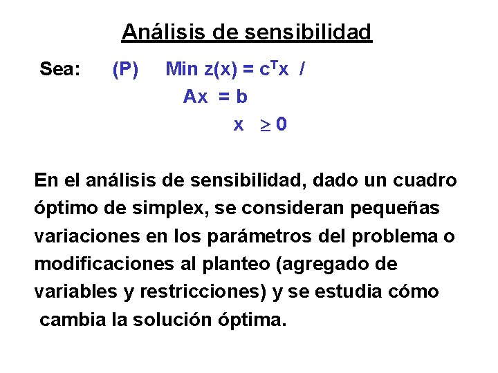 Análisis de sensibilidad Sea: (P) Min z(x) = c. Tx / Ax = b
