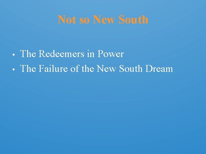 Not so New South • • The Redeemers in Power The Failure of the
