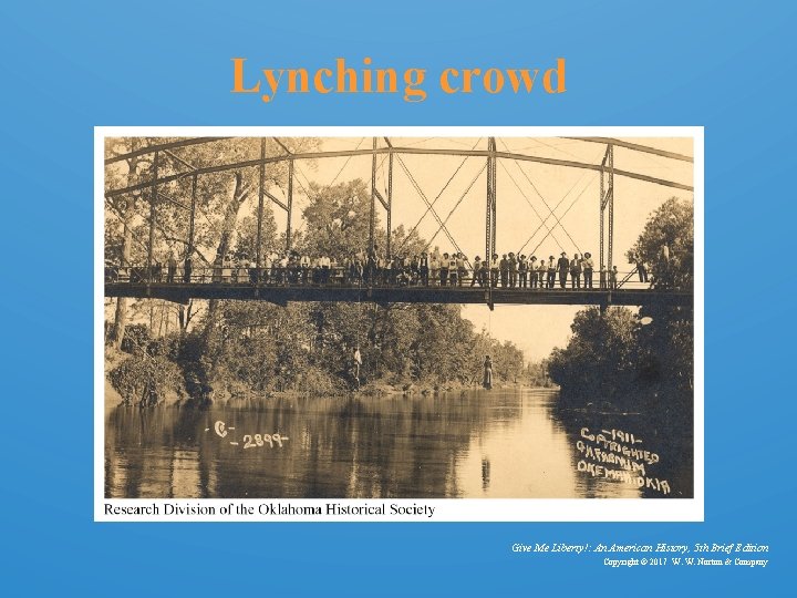 Lynching crowd Give Me Liberty!: An American History, 5 th Brief Edition Copyright ©