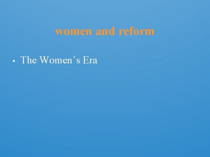 women and reform • The Women’s Era 