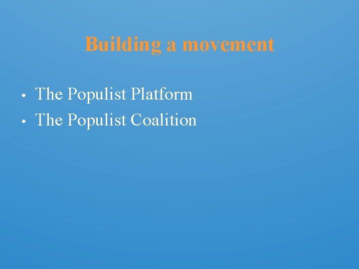 Building a movement • • The Populist Platform The Populist Coalition 
