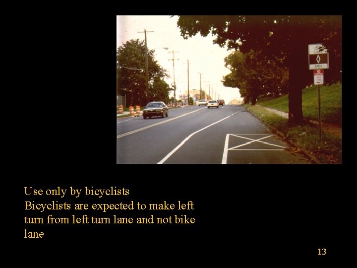 Use only by bicyclists Bicyclists are expected to make left turn from left turn