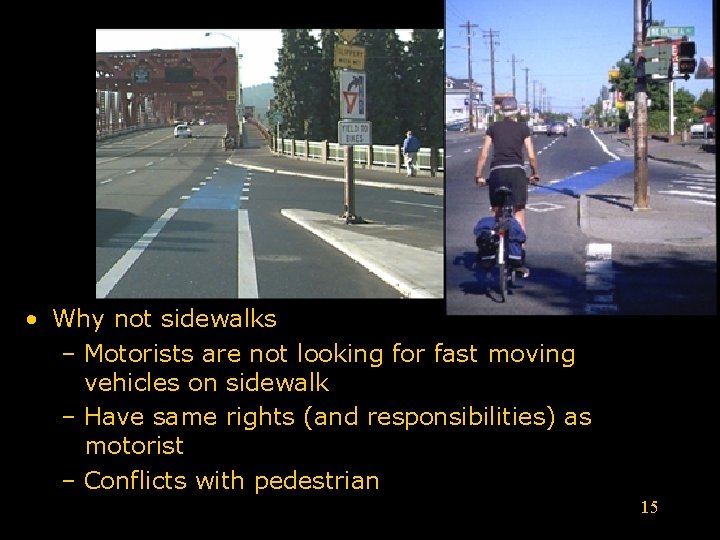  • Why not sidewalks – Motorists are not looking for fast moving vehicles