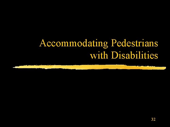 Accommodating Pedestrians with Disabilities 32 