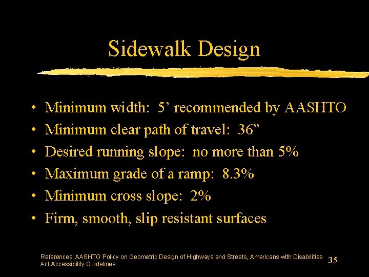 Sidewalk Design • • • Minimum width: 5’ recommended by AASHTO Minimum clear path