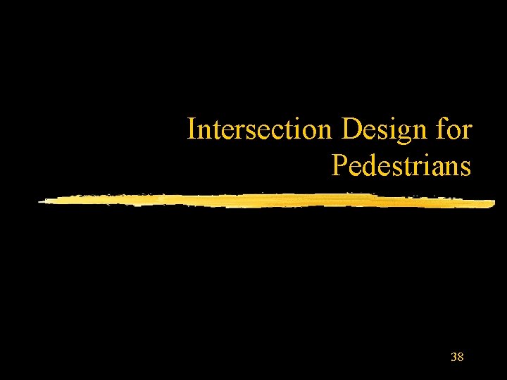 Intersection Design for Pedestrians 38 