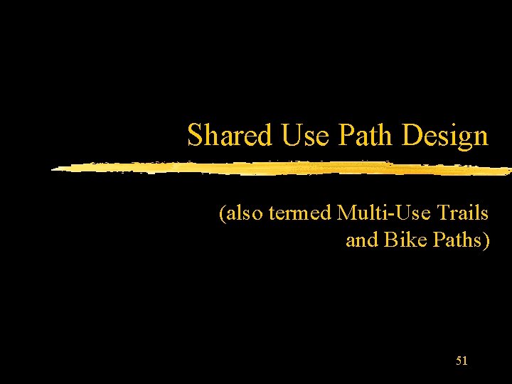 Shared Use Path Design (also termed Multi-Use Trails and Bike Paths) 51 