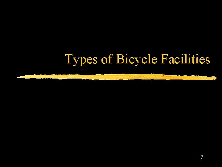 Types of Bicycle Facilities 7 