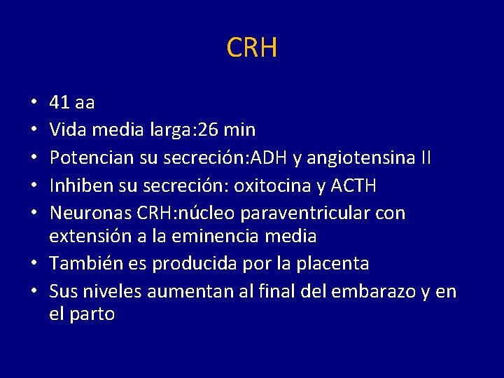 CRH 41 aa Vida media larga: 26 min Potencian su secreción: ADH y angiotensina