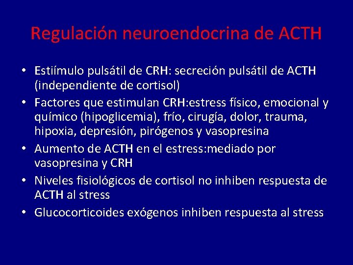 Regulación neuroendocrina de ACTH • Estiímulo pulsátil de CRH: secreción pulsátil de ACTH (independiente