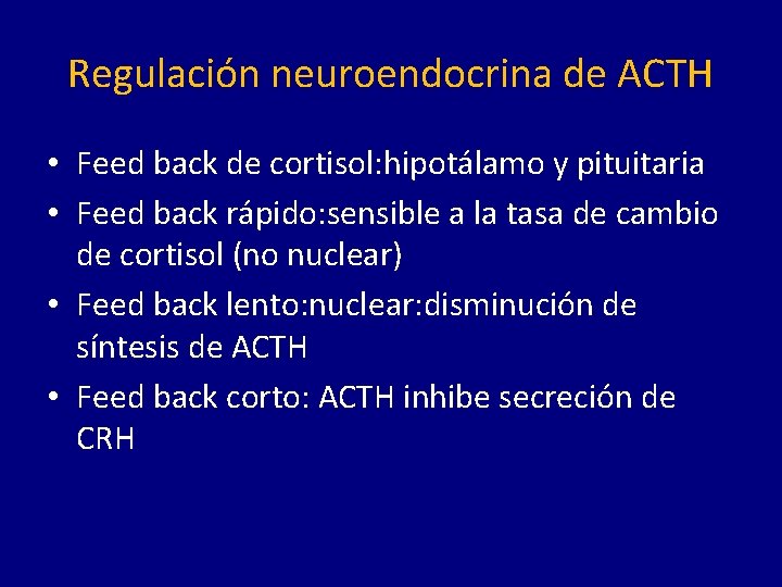 Regulación neuroendocrina de ACTH • Feed back de cortisol: hipotálamo y pituitaria • Feed