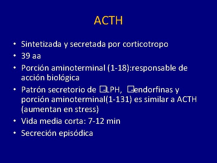 ACTH • Sintetizada y secretada por corticotropo • 39 aa • Porción aminoterminal (1