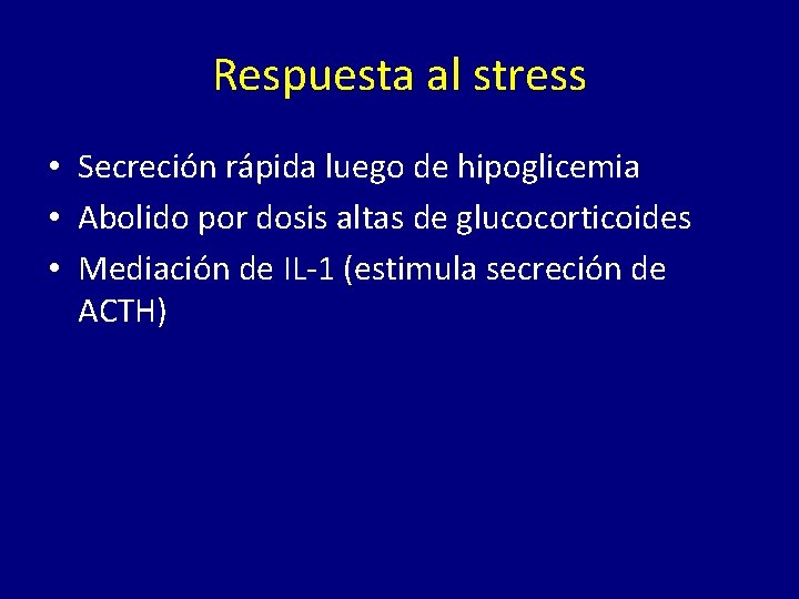 Respuesta al stress • Secreción rápida luego de hipoglicemia • Abolido por dosis altas