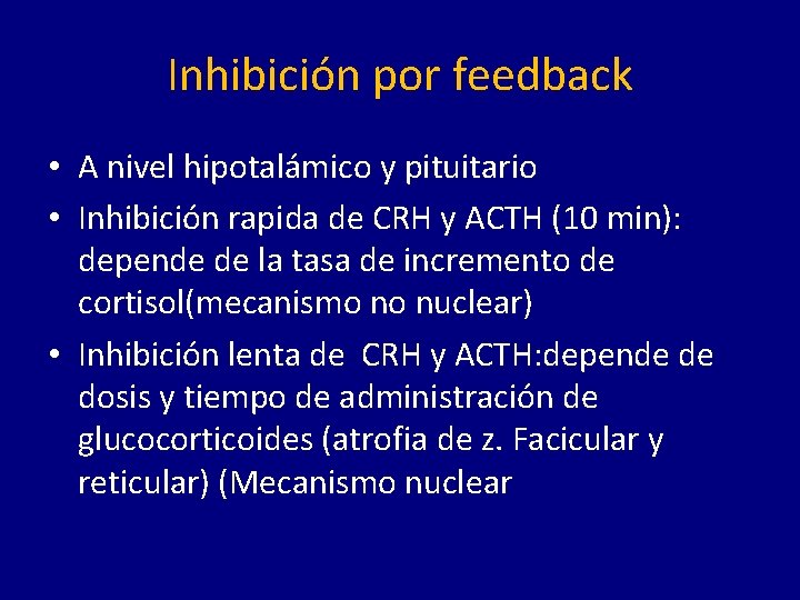 Inhibición por feedback • A nivel hipotalámico y pituitario • Inhibición rapida de CRH