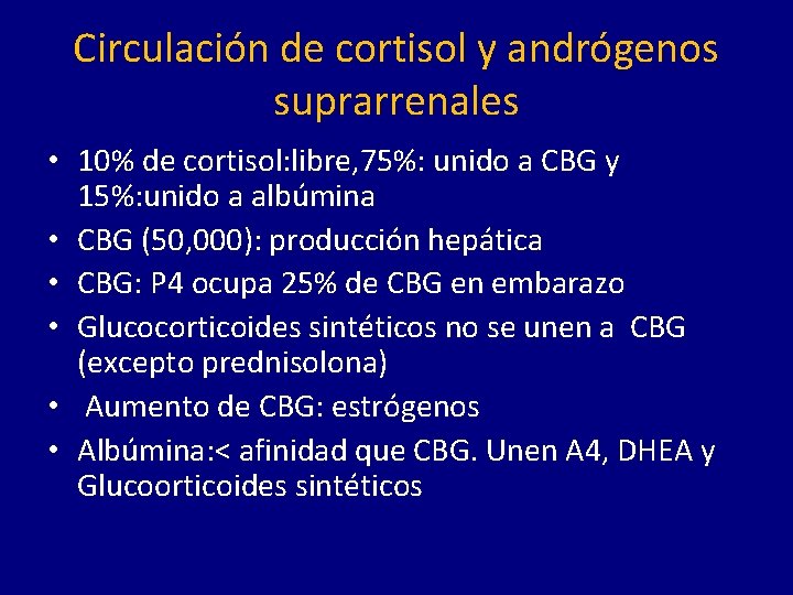 Circulación de cortisol y andrógenos suprarrenales • 10% de cortisol: libre, 75%: unido a
