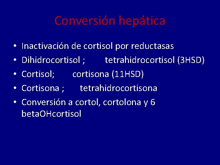Conversión hepática • • • Inactivación de cortisol por reductasas Dihidrocortisol ; tetrahidrocortisol (3