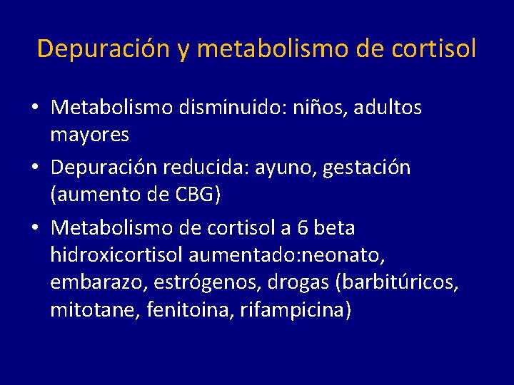 Depuración y metabolismo de cortisol • Metabolismo disminuido: niños, adultos mayores • Depuración reducida: