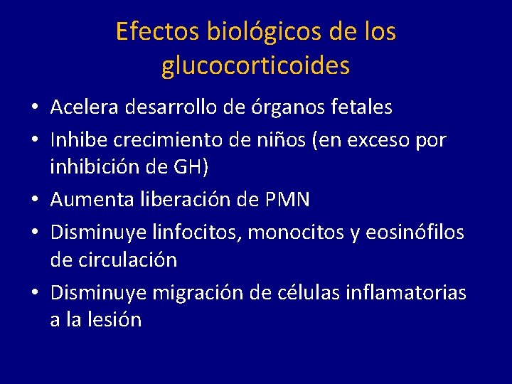 Efectos biológicos de los glucocorticoides • Acelera desarrollo de órganos fetales • Inhibe crecimiento