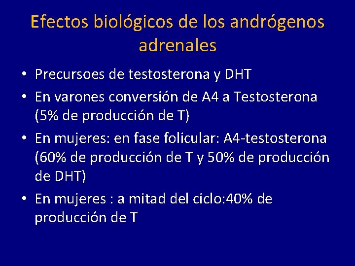 Efectos biológicos de los andrógenos adrenales • Precursoes de testosterona y DHT • En