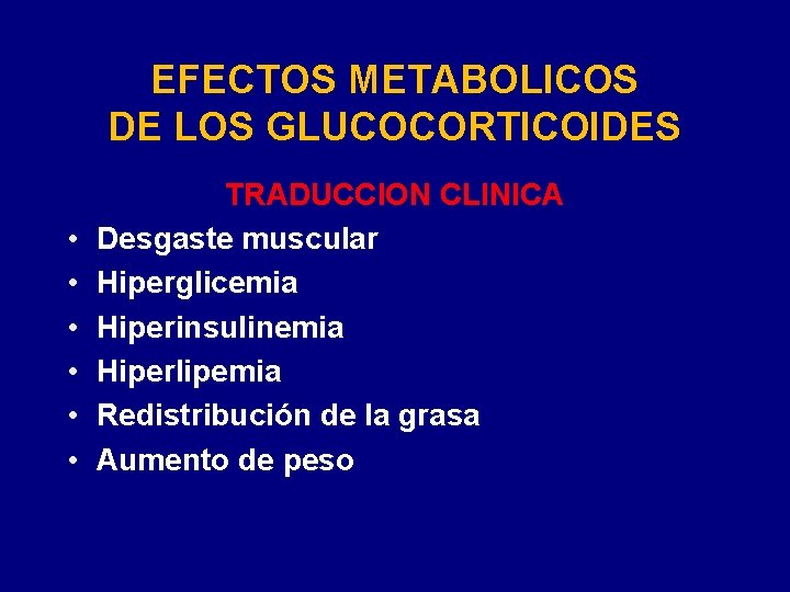 EFECTOS METABOLICOS DE LOS GLUCOCORTICOIDES • • • TRADUCCION CLINICA Desgaste muscular Hiperglicemia Hiperinsulinemia