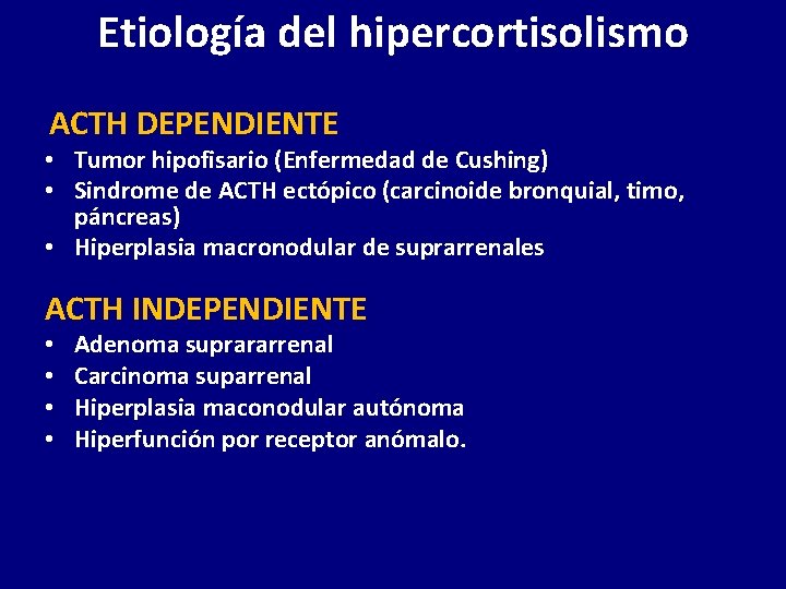 Etiología del hipercortisolismo ACTH DEPENDIENTE • Tumor hipofisario (Enfermedad de Cushing) • Sindrome de