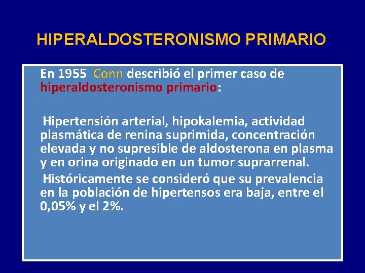 HIPERALDOSTERONISMO PRIMARIO En 1955 Conn describió el primer caso de hiperaldosteronismo primario: Hipertensión arterial,