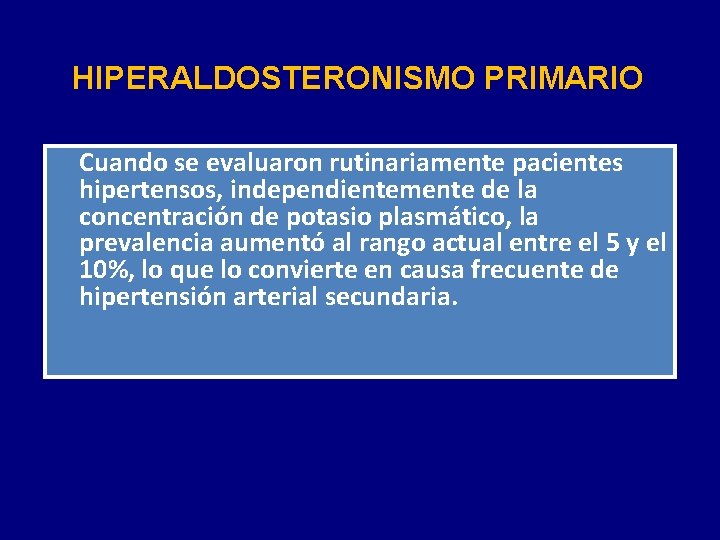 HIPERALDOSTERONISMO PRIMARIO Cuando se evaluaron rutinariamente pacientes hipertensos, independientemente de la concentración de potasio
