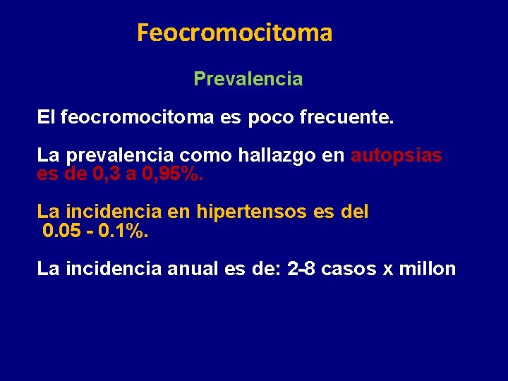 Feocromocitoma Prevalencia El feocromocitoma es poco frecuente. La prevalencia como hallazgo en autopsias es