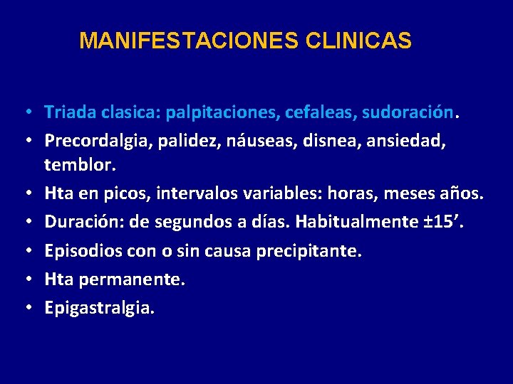 MANIFESTACIONES CLINICAS • Triada clasica: palpitaciones, cefaleas, sudoración. • Precordalgia, palidez, náuseas, disnea, ansiedad,