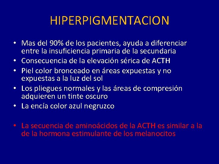 HIPERPIGMENTACION • Mas del 90% de los pacientes, ayuda a diferenciar entre la insuficiencia