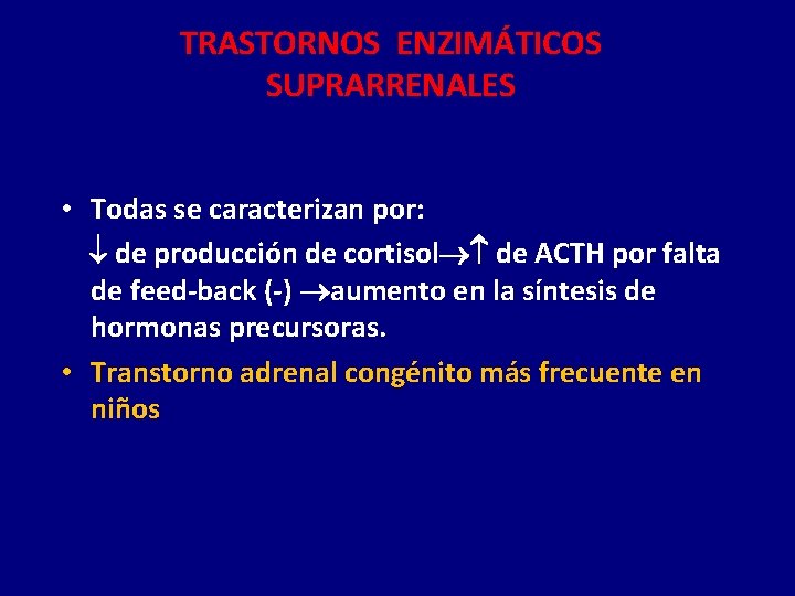TRASTORNOS ENZIMÁTICOS SUPRARRENALES • Todas se caracterizan por: de producción de cortisol de ACTH
