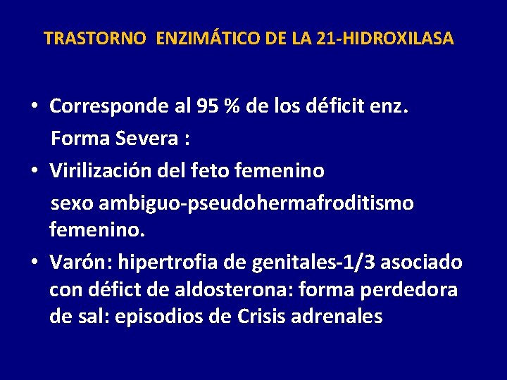 TRASTORNO ENZIMÁTICO DE LA 21 -HIDROXILASA • Corresponde al 95 % de los déficit