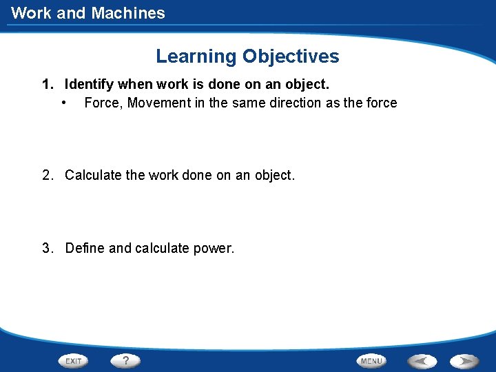 Work and Machines Learning Objectives 1. Identify when work is done on an object.