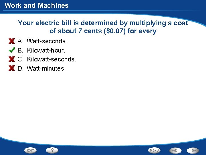 Work and Machines Your electric bill is determined by multiplying a cost of about