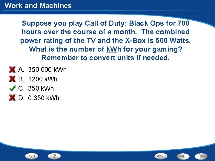 Work and Machines Suppose you play Call of Duty: Black Ops for 700 hours