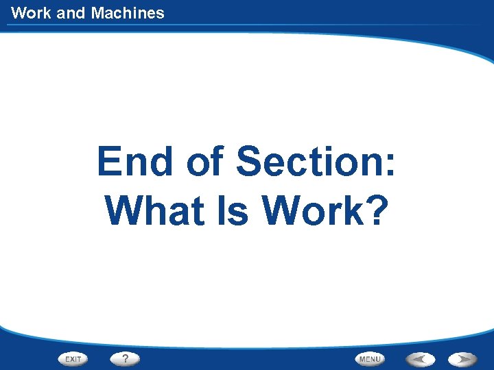 Work and Machines End of Section: What Is Work? 