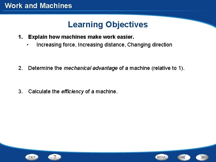 Work and Machines Learning Objectives 1. Explain how machines make work easier. • Increasing