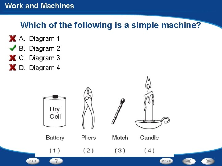 Work and Machines Which of the following is a simple machine? A. B. C.
