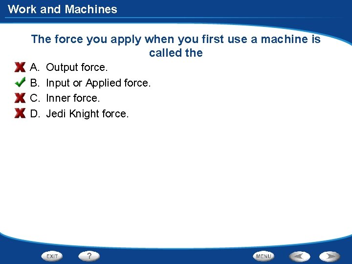 Work and Machines The force you apply when you first use a machine is